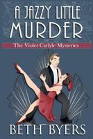 A Jazzy Little Murder: A Violet Carlyle Cozy Historical Mystery (The Violet Carlyle Mysteries) 1070722553 Book Cover