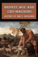 Bronze Age And Cro-Magnons: History Of Man's Overlords: Do Cro-Magnons Still Exist? B0948FSD8J Book Cover