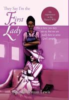 They Say I'm the First Lady: My Experiences as the Pastor's Wife 1499032994 Book Cover