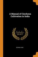 Manual of Cinchona Cultivation in India 101738388X Book Cover