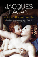 Desire and its Interpretation: The Seminar of Jacques Lacan, Book VI 1509500286 Book Cover