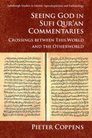 Seeing God in Sufi Qur'an Commentaries: Crossings Between This World and the Otherworld 1474435068 Book Cover