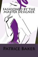 Fashioned By The Master Designer 0983227918 Book Cover