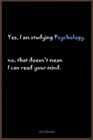 Notebook: Yes I am studying Psychology. no, that doesn't mean I can read your mind. Funny style notebook for Psychology Students, (6'' x 9''), 120 ... A gift for that someone studying Psychology 1709790938 Book Cover