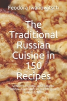The Traditional Russian Cuisine in 150 Recipes: Uncomplicated, and easy to follow. Formulas to enrich your own Kitchen B096ZVZS97 Book Cover