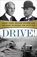 Drive!: Henry Ford, George Selden, and the Race to Invent the Auto Age 0553394185 Book Cover