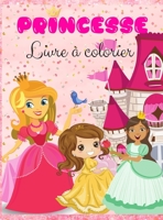 Princesse Livre � colorier: Livre de coloriage de princesses: Princesses mignonnes et magiques, jolies images de princesses pour les enfants, gar�ons et filles, jolies, dessins uniques pour les enfant 2726996914 Book Cover