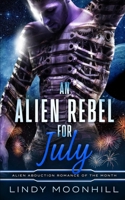 An Alien Rebel for July (Alien Abduction of the Month) B0FPBKGQ93 Book Cover