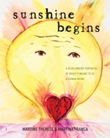 Sunshine Begins: A Resplendent Portrayal of What It Means to Be a Human Being 1737198010 Book Cover
