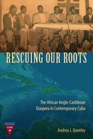 Rescuing Our Roots: The African Anglo-Caribbean Diaspora in Contemporary Cuba 0813054613 Book Cover