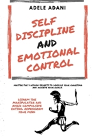 Self Discipline and Emotional Control: Master the 7 hidden secrets to develop your charisma and achieve your goals. Disarm the manipulator and avoid compulsive eating: reprogram your mind B08RKJJKT8 Book Cover