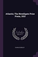 Atlantis; The Newdigate prize poem, 1910 1378048016 Book Cover