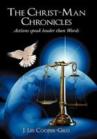 The Christ-Man Chronicles: Actions speaks louder than Words. 1452004927 Book Cover