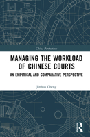 Managing the Workload of Chinese Courts: An Empirical and Comparative Perspective 1041237820 Book Cover