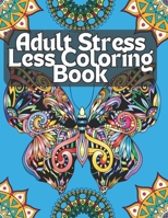 Adult Stress Less Coloring Book: Relaxation Animals Designs Coloring Book for Adults, Stress Relieving Beautiful Patterns Coloring Book for Adults and ... Wildlife, Butterfly, Mandalas Designs B08ZBZPWR7 Book Cover