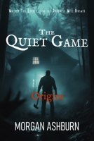 The Quiet Game - Origins: Whisper Too Loudly and the Darkness Will Answer (The Quiet Game Trilogy) B0DYP5BGJS Book Cover