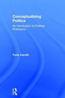 Conceptualizing Politics: An Introduction to Political Philosophy 1472475682 Book Cover