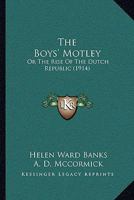 The Boys' Motley: Or The Rise Of The Dutch Republic 1164128345 Book Cover