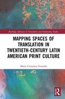 Mapping Spaces of Translation in Twentieth-Century Latin American Print Culture (Routledge Advances in Translation and Interpreting Studies) 0367856697 Book Cover