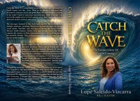 Catch The Wave: The Greater Glory Of God Is Coming B0H45JXXJP Book Cover