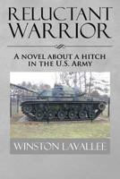 Reluctant Warrior: A Novel About a Hitch in the U.S. Army 1493102915 Book Cover