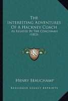 The Interesting Adventures of a Hackney Coach, (as Relateed by the Coachman) 1437285708 Book Cover