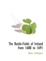 The Battle-Fields of Ireland from 1688 to 1691 1117872556 Book Cover