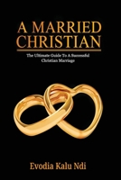 A Married Christian: The Ultimate Guide To A Successful Christian Marriage 8409186403 Book Cover