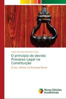 O princípio do devido Processo Legal na Constituição: O seu reflexo no Processo Penal 6139651158 Book Cover