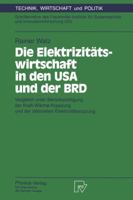 Die Elektrizitatswirtschaft in den USA und der BRD: Vergleich unter Berucksichtigung der Kraft-Warme-Kopplung und der rationellen Elektrizitatsnutzung (Technik, Wirtschaft, und Politik) 3790807699 Book Cover