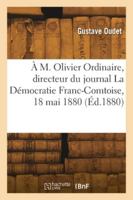 À M. Olivier Ordinaire, directeur du journal La Démocratie Franc-Comtoise, 18 mai 1880 2418277992 Book Cover