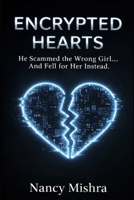 ENCRYPTED HEARTS: He Scammed the Wrong Girl...And Fell for Her Instead B0GPQ96HSK Book Cover