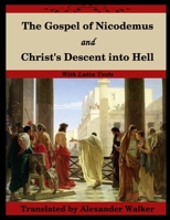 The Gospel of Nicodemus and Christ's Descent into Hell: with footnotes and Latin text 1716462711 Book Cover