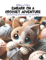 Embark on a Crochet Adventure: 10 Charming Feline Projects in this Book B0CLV5CP2T Book Cover