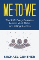 Me-To-We: The Shift Every Business Leader Must Make for Lasting Success 1955985464 Book Cover