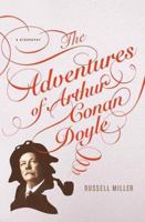 The Adventures of Arthur Conan Doyle: A Biography 0312378971 Book Cover