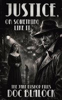 Justice, or Something Like It : The Jake Bishop Files 1968100318 Book Cover