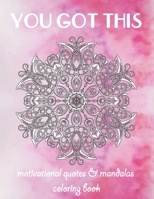 You Got This: A Stress-Relief Motivational Quotes & Mandalas Coloring Book for Adults B08MSHCLHZ Book Cover