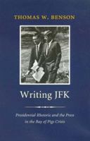 Writing JFK: Presidential Rhetoric and the Press in the Bay of Pigs Crisis 158544281X Book Cover