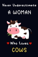 Never Underestimate A Women Who Loves Cows.: Lined Journal / Notebook, Cow Lovers Gift: 100 Pages, 6x9, Soft Cover, Matte Finish B084DQ4PC2 Book Cover