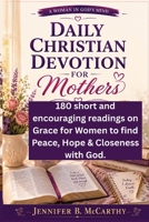 DAILY CHRISTIAN DEVOTION FOR MOTHERS: 180 short and encouraging readings on Grace for Women to find Peace, Hope & Closeness with God. (A Woman In God's Mind) B0HBWR9HJL Book Cover