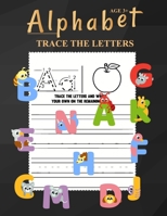 Alphabet Trace The Letters Ages 3+: One Two Three Four Kids Letter Tracing Books Kindergarten Boys Girls Perfect Ages 3-5 Relaxation Letter Tracing Sheets Of School Gift For Toddler And Birthday Baby B08L5JN6RS Book Cover