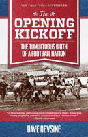 The Opening Kickoff: The Tumultuous Birth of a Football Nation 0762791772 Book Cover
