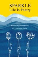 Sparkle - Life is Poetry: A Book of Positive Poetry B08F6TXYJT Book Cover