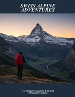 Swiss Alpine Adventures: A Traveler'S Guide To City And Mountain Culture B0FSDN5FXD Book Cover