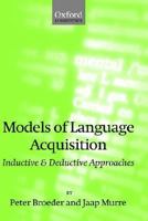 Models of Language Acquisition: Inductive and Deductive Approaches 0199256683 Book Cover