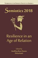 Resilience in an Age of Relation : Semiotics 2018: Yearbook of the Semiotic Society of America 1634350502 Book Cover