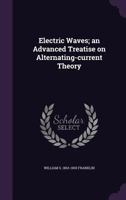 Electric Waves; An Advanced Treatise on Alternating-Current Theory 0548773270 Book Cover