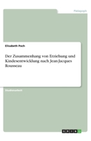 Der Zusammenhang von Erziehung und Kindesentwicklung nach Jean-Jacques Rousseau (German Edition) 3668788030 Book Cover