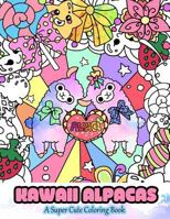 Kawaii Alpacas: A Super Cute Coloring Book 1534908676 Book Cover